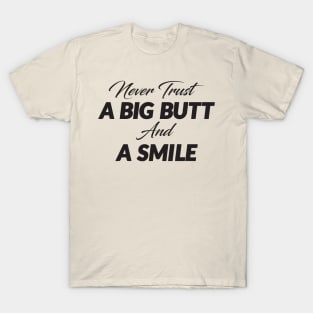 Never trust a Big Butt and A Smile T-Shirt